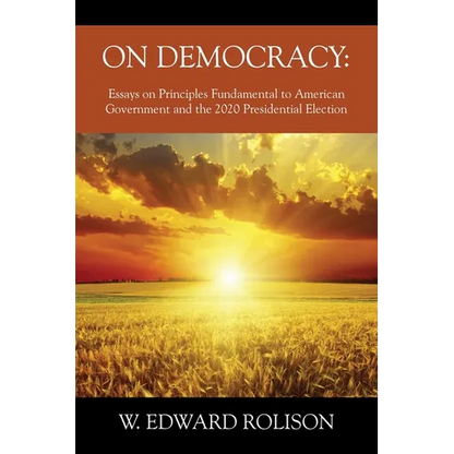 On Democracy: Essays on Principles Fundamental to American Government and the 2020 Presidential Election - Paperback