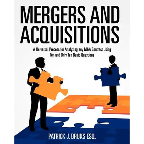 Mergers and Acquisitions: A Universal Process for Analyzing any M&A Contract Using Ten and Only Ten Basic Questions - Paperback