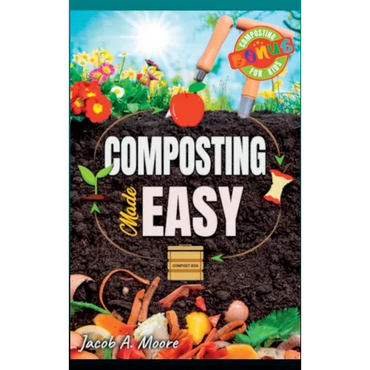 Composting Made Easy: Beginner's Guide to Quickly and Effortlessly Composting Kitchen Waste, Even in Your Apartment Boost Productivity and S - Hardcover