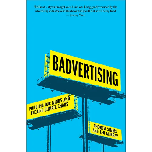 Badvertising: Polluting Our Minds and Fuelling Climate Chaos - Paperback