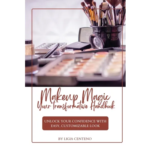 Makeup Magic: Your Transformative Handbook - Paperback