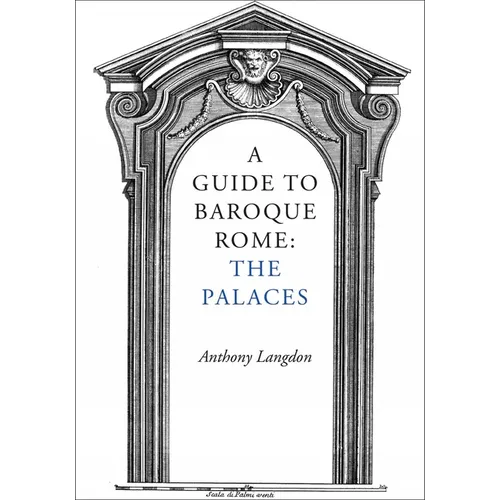 A Guide to Baroque Rome: The Palaces - Paperback