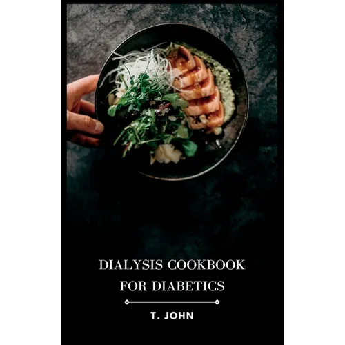 Dialysis Cookbook for Diabetics: Nourishing Recipes for Diabetes-Friendly Dialysis: A Culinary Guide - Paperback