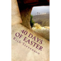 40 Days of Easter: Walking with Jesus from the Resurrection to the Ascension - Paperback