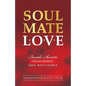 Soul Mate Love: Inside Secrets from an Authentic Soul Mate Couple - Paperback