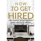 How to Get Hired: Job Market Secrets Every Grad Needs to Know - Paperback