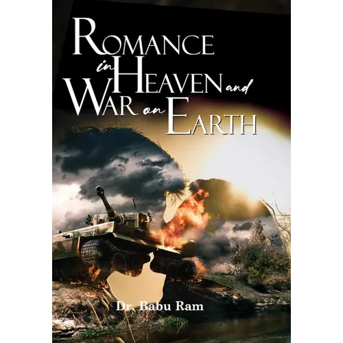 Romance in Heaven and War on Earth - Hardcover