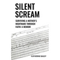 Silent Scream: Surviving a Mother's Nightmare Through Faith - Hardcover