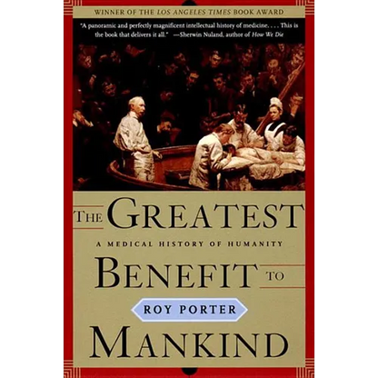 The Greatest Benefit to Mankind: A Medical History of Humanity - Paperback