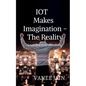 IOT makes imagination- The Reality - Paperback
