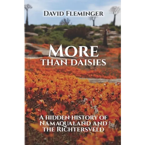 More Than Daisies: A Hidden History of Namaqualand and the Richtersveld - Paperback