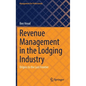 Revenue Management in the Lodging Industry: Origins to the Last Frontier - Hardcover