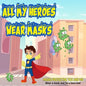 All My Heroes Wear Masks: mask protecting you and me - Paperback