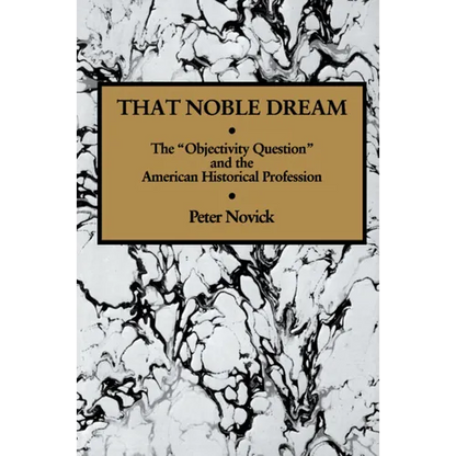 That Noble Dream: The 'Objectivity Question' and the American Historical Profession - Paperback