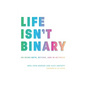 Life Isn't Binary: On Being Both, Beyond, and In-Between - Paperback