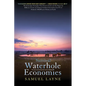 Waterhole Economies: The Only Economies That Never Collapsed - Paperback