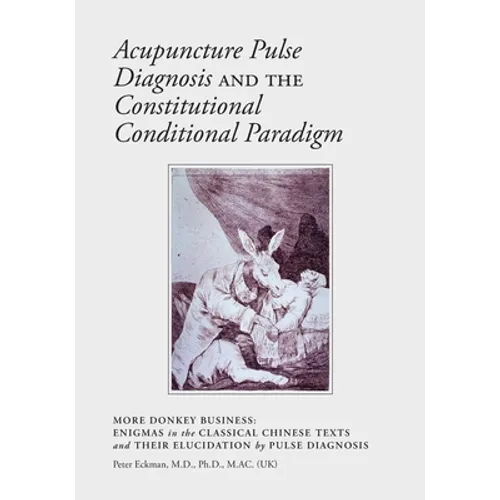 Acupuncture Pulse Diagnosis and the Constitutional Conditional Paradigm - Paperback