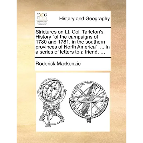 Strictures on Lt. Col. Tarleton's History "of the campaigns of 1780 and 1781, in the southern provinces of North America". ... In a series of letters - Paperback