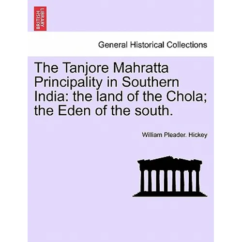 The Tanjore Mahratta Principality in Southern India: The Land of the Chola; The Eden of the South. - Paperback