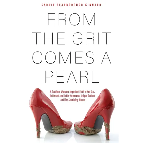 From the Grit Comes A Pearl: A Southern Woman's Imperfect Faith in Her God, in Herself, and in Her Humorous, Unique Outlook on Life's Stumbling Blocks - Paperback