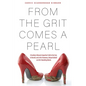 From the Grit Comes A Pearl: A Southern Woman's Imperfect Faith in Her God, in Herself, and in Her Humorous, Unique Outlook on Life's Stumbling Blocks - Paperback