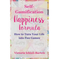 Self-Gamification Happiness Formula: How to Turn Your Life into Fun Games - Paperback