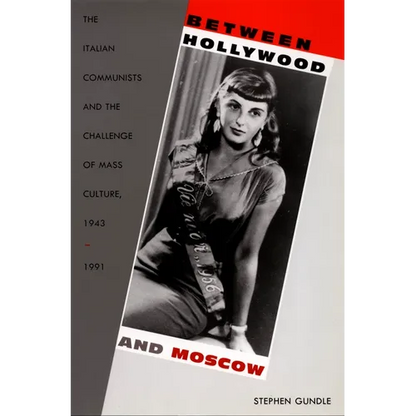 Between Hollywood and Moscow: The Italian Communists and the Challenge of Mass Culture, 1943-1991 - Paperback