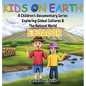 Kids On Earth: A Children's Documentary Series Exploring Global Cultures & The Natural World: ECUADOR - Hardcover