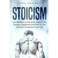 Stoicism: Introduction to the Stoic Way of Life, Reality, Happiness and How to Use Stoicism to Improve Your Life - Paperback
