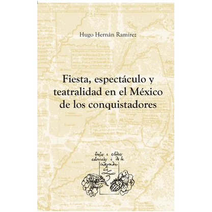 Fiesta, espectáculo y teatralidad en el México de los conquistadores - Paperback