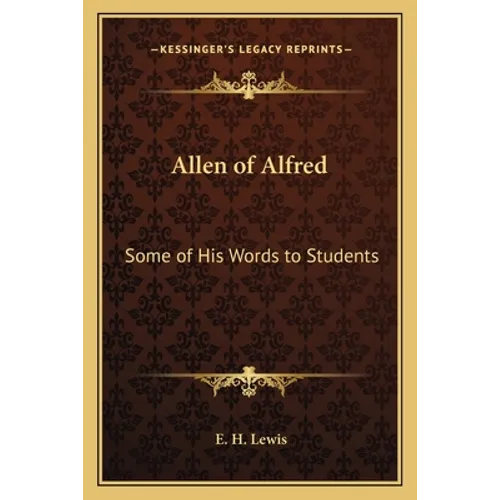 Allen of Alfred: Some of His Words to Students - Paperback