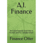 A.I. Finance: An Experimental Exercise in human and A.I. collaboration - Paperback