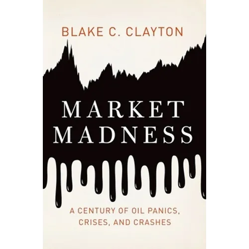 Market Madness: A Century of Oil Panics, Crises, and Crashes - Hardcover