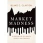 Market Madness: A Century of Oil Panics, Crises, and Crashes - Hardcover