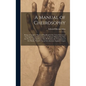 A Manual of Cheirosophy: Being a Complete Practical Handbook of the Twin Sciences of Cheirognomy and Cheiromancy, by Means Whereof the Past, th - Hardcover