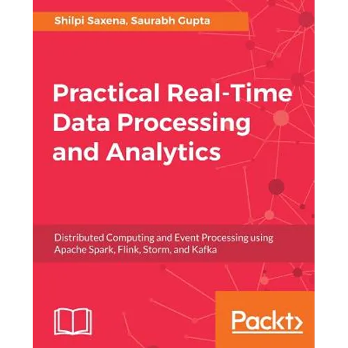 Practical Real-time Data Processing and Analytics - Paperback