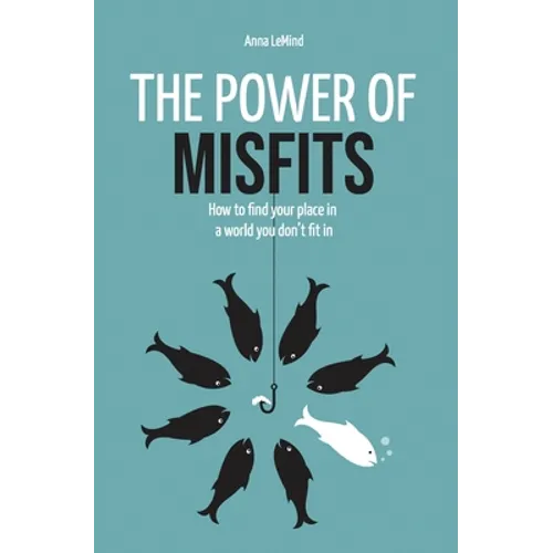 The Power of Misfits: How to Find Your Place in a World You Don't Fit In - Paperback