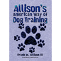 Allison's American Way of Dog Training - Hardcover
