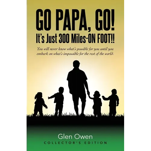 Go Papa, Go!: You will never know what's possible for you until you embark on what's impossible for the rest of the world. (collector's edition) - Paperback