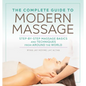 The Complete Guide to Modern Massage: Step-By-Step Massage Basics and Techniques from Around the World - Paperback