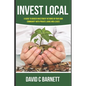 Invest Local: A guide to superior investment returns in your own community - Paperback