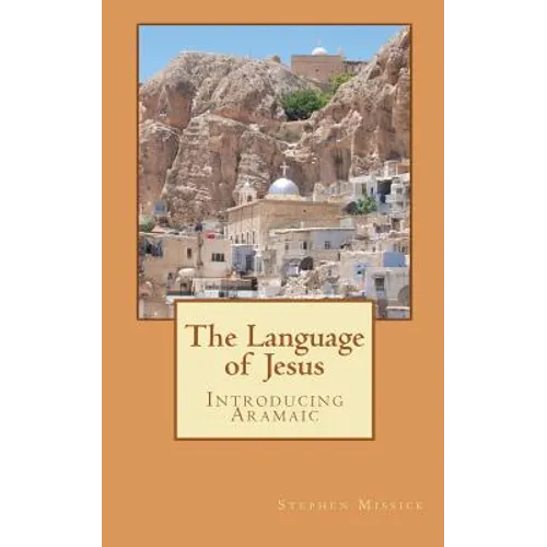 The Language of Jesus: Introducing Aramaic - Paperback