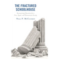 The Fractured Schoolhouse: Reexamining Education for a Free, Equal, and Harmonious Society - Hardcover