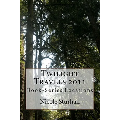 Twilight Travels 2011: Book-Series Locations - Paperback