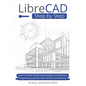 LibreCAD Step by Step: Learn to Make Technical Drawings for Architecture, Engineering, and DIY with Free 2D CAD Software - Paperback