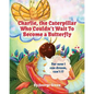Charlie, The Caterpillar Who Couldn't Wait To Become a Butterfly - Paperback