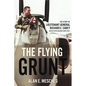 The Flying Grunt: The Story of Lieutenant General Richard E. Carey, United States Marine Corps (Ret) - Hardcover
