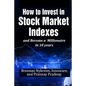 How to invest in Stock Market Indexes and become a millionaire in 10 years - Paperback