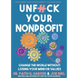 Unfuck Your Nonprofit: Change the World Without Losing Your Mind or Values - Paperback