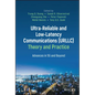 Ultra-Reliable and Low-Latency Communications (Urllc) Theory and Practice: Advances in 5g and Beyond - Hardcover